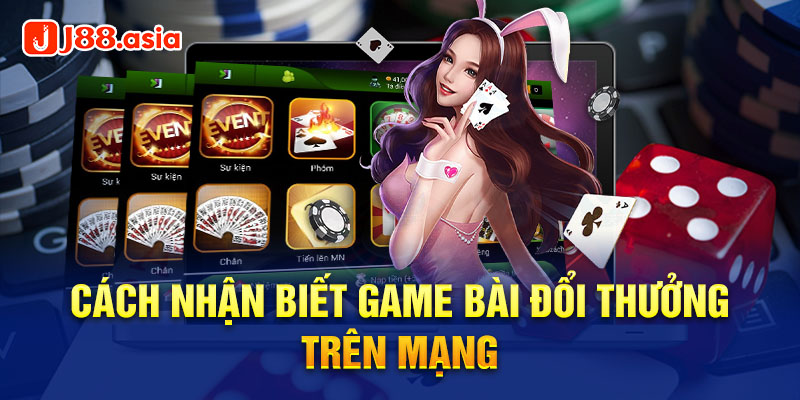 Cách nhận biết game bài đổi thưởng trên mạng